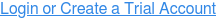 Login or Create a Trial Account
